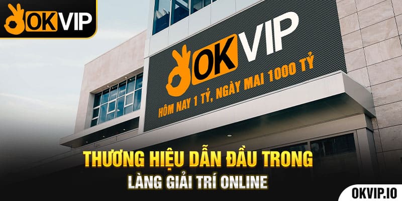 Thương hiệu dẫn đầu trong làng giải trí online