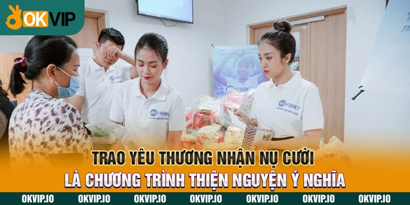 Trao yêu thương nhận nụ cười là chương trình thiện nguyện ý nghĩa