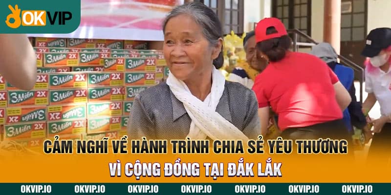 Cảm nghĩ về hành trình chia sẻ yêu thương vì cộng đồng tại Đắk Lắk