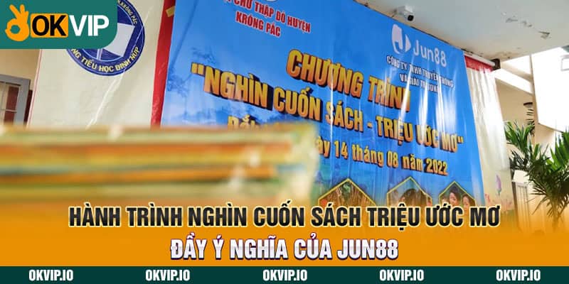 Hành trình nghìn cuốn sách triệu ước mơ đầy ý nghĩa của Jun88