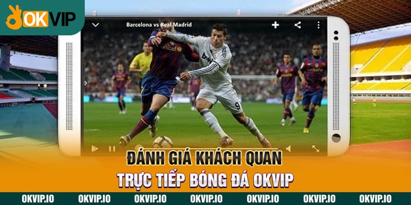 Đánh giá khách quan trực tiếp bóng đá OKVIP