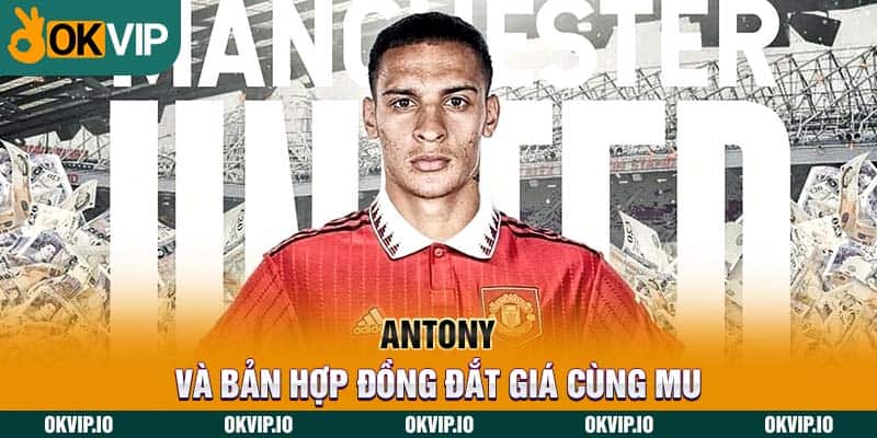 Antony và bản hợp đồng đắt giá cùng MU