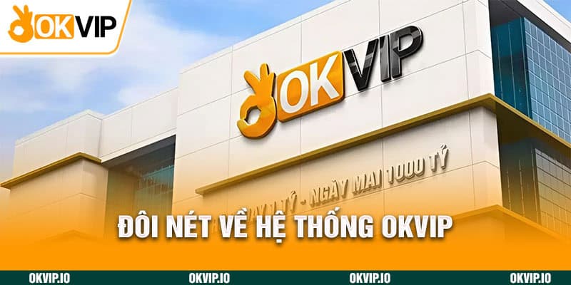 Đôi nét về hệ thống OKVIP