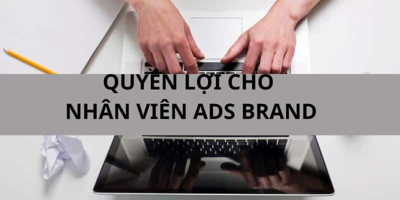 Quyền lợi dành cho nhân sự ADS BRAND tại OKVIP 