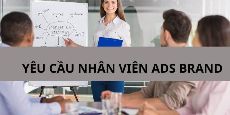 Chi tiết về yêu cầu và việc làm cho vị trí nhân viên ADS BRAND