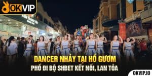 Dancer Nhảy Tại Hồ Gươm, Phố Đi Bộ SHBET Kết Nối tình yêu