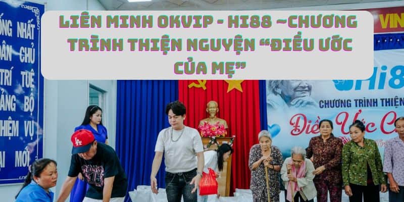 Hi88 - “Điều Ước Của Mẹ” Gieo Mầm Yêu Thương